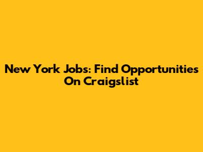 New York Jobs: Find Opportunities On Craigslist