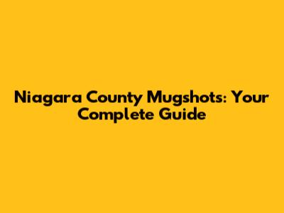 Niagara County Mugshots: Your Complete Guide