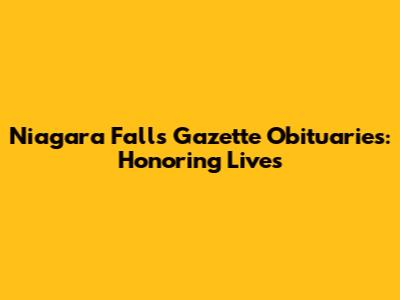 Niagara Falls Gazette Obituaries: Honoring Lives