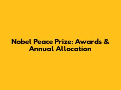 Nobel Peace Prize: Awards & Annual Allocation