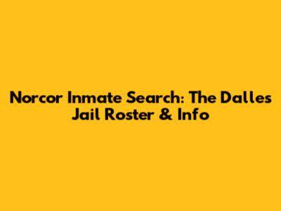 Norcor Inmate Search: The Dalles Jail Roster & Info