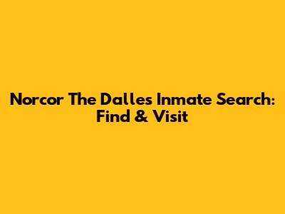 Norcor The Dalles Inmate Search: Find & Visit