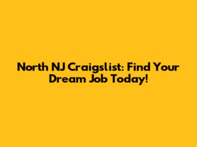 North NJ Craigslist: Find Your Dream Job Today!