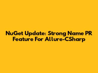 NuGet Update: Strong Name PR Feature For Allure-CSharp