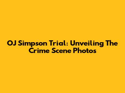 OJ Simpson Trial: Unveiling The Crime Scene Photos