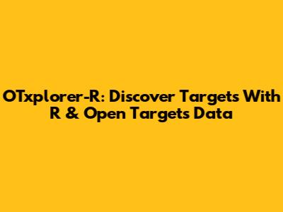 OTxplorer-R: Discover Targets With R & Open Targets Data