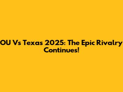OU Vs Texas 2025: The Epic Rivalry Continues!