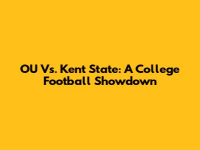 OU Vs. Kent State: A College Football Showdown