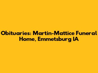 Obituaries: Martin-Mattice Funeral Home, Emmetsburg IA