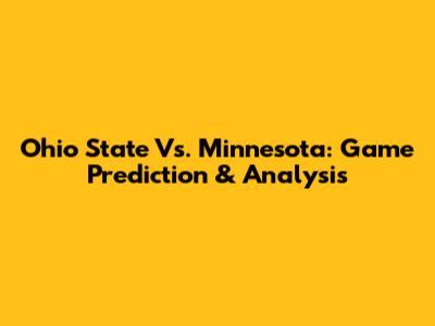 Ohio State Vs. Minnesota: Game Prediction & Analysis
