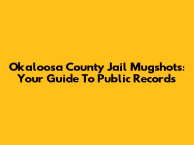 Okaloosa County Jail Mugshots: Your Guide To Public Records