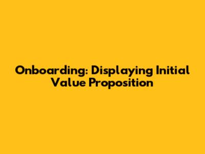 Onboarding: Displaying Initial Value Proposition