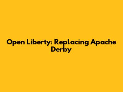 Open Liberty: Replacing Apache Derby