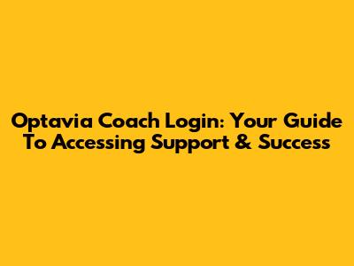 Optavia Coach Login: Your Guide To Accessing Support & Success