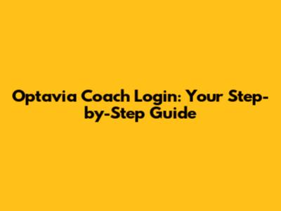 Optavia Coach Login: Your Step-by-Step Guide