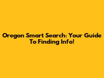 Oregon Smart Search: Your Guide To Finding Info!