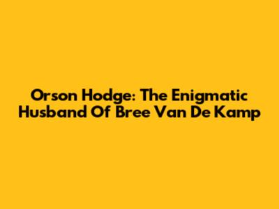 Orson Hodge: The Enigmatic Husband Of Bree Van De Kamp