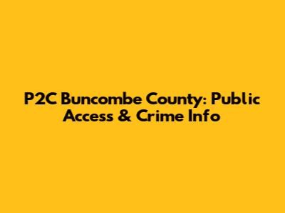 P2C Buncombe County: Public Access & Crime Info
