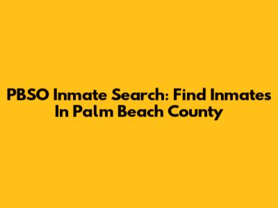 PBSO Inmate Search: Find Inmates In Palm Beach County