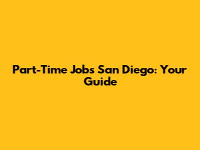 Part-Time Jobs San Diego: Your Guide