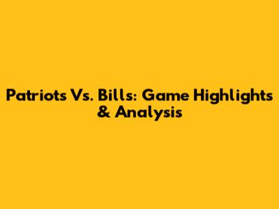 Patriots Vs. Bills: Game Highlights & Analysis