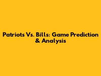 Patriots Vs. Bills: Game Prediction & Analysis