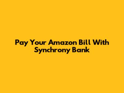 Pay Your Amazon Bill With Synchrony Bank