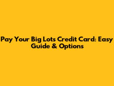 Pay Your Big Lots Credit Card: Easy Guide & Options