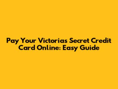 Pay Your Victoria's Secret Credit Card Online: Easy Guide