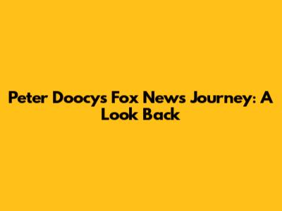 Peter Doocy's Fox News Journey: A Look Back