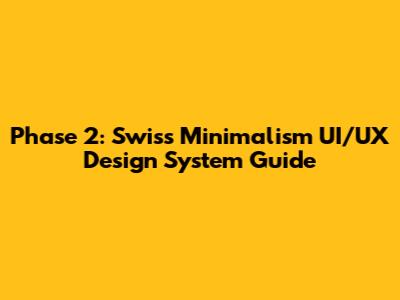 Phase 2: Swiss Minimalism UI/UX Design System Guide