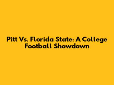 Pitt Vs. Florida State: A College Football Showdown