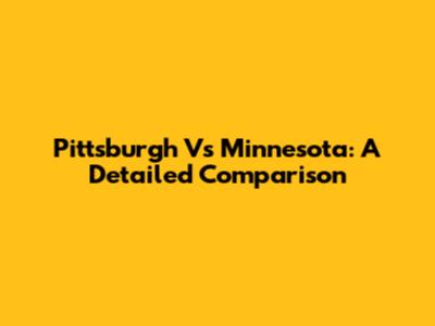 Pittsburgh Vs Minnesota: A Detailed Comparison