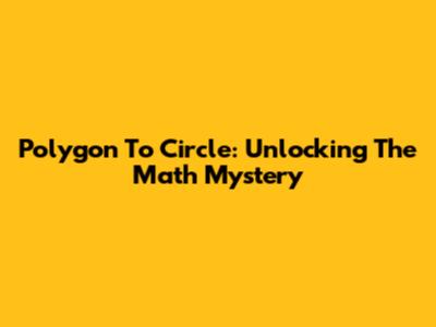 Polygon To Circle: Unlocking The Math Mystery