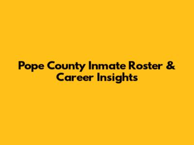 Pope County Inmate Roster & Career Insights