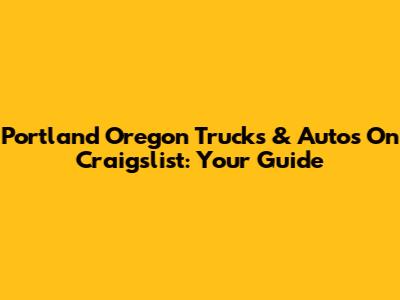 Portland Oregon Trucks & Autos On Craigslist: Your Guide