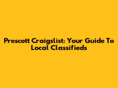 Prescott Craigslist: Your Guide To Local Classifieds
