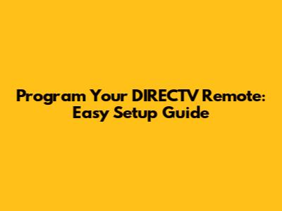 Program Your DIRECTV Remote: Easy Setup Guide