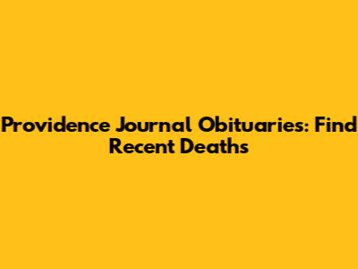 Providence Journal Obituaries: Find Recent Deaths