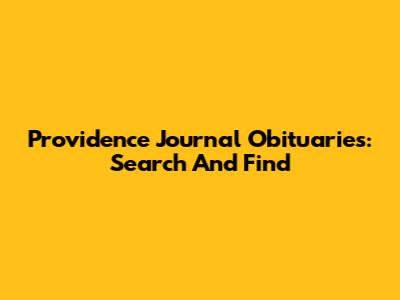 Providence Journal Obituaries: Search And Find