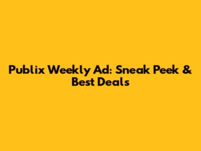 Publix Weekly Ad: Sneak Peek & Best Deals