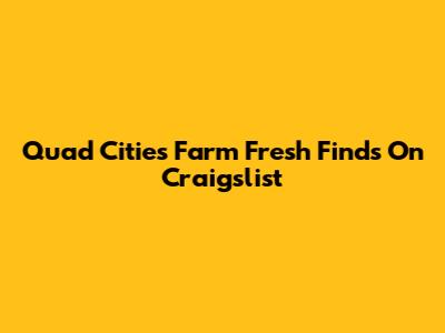 Quad Cities Farm Fresh Finds On Craigslist