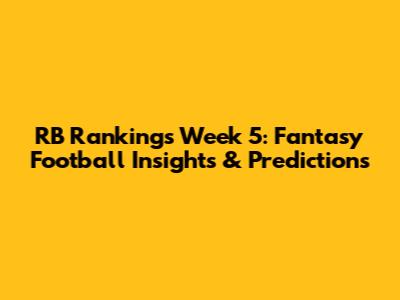 RB Rankings Week 5: Fantasy Football Insights & Predictions