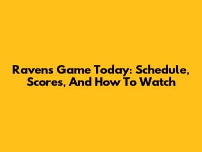 Ravens Game Today: Schedule, Scores, And How To Watch