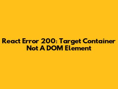 React Error 200: Target Container Not A DOM Element