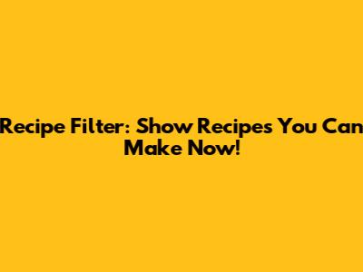 Recipe Filter: Show Recipes You Can Make Now!