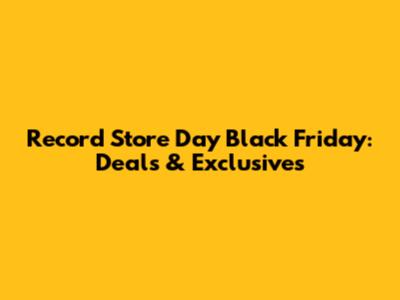 Record Store Day Black Friday: Deals & Exclusives