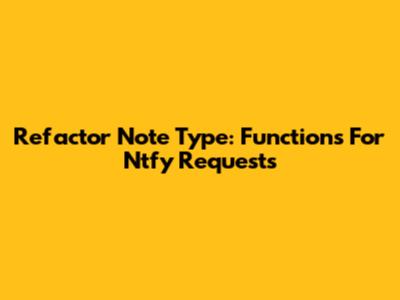 Refactor Note Type: Functions For Ntfy Requests