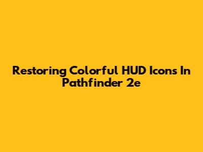 Restoring Colorful HUD Icons In Pathfinder 2e