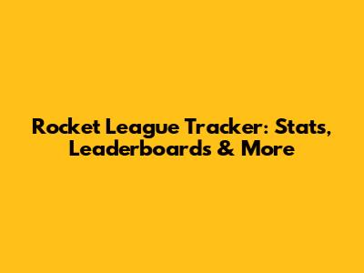 Rocket League Tracker: Stats, Leaderboards & More